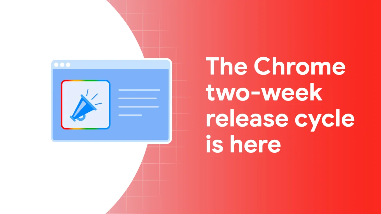 Chrome 2주 배포 주기 시작 발표 이미지